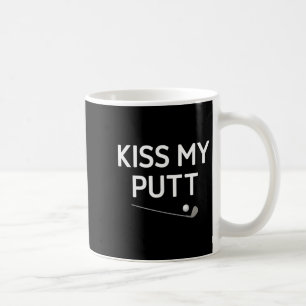 Kiss My Putt, Golf, Funny, Jokes, Sarcastic  Coffee Mug