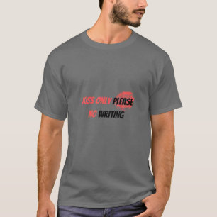Kiss Only Please No Writing Graphic Novelty Sarcas T-Shirt