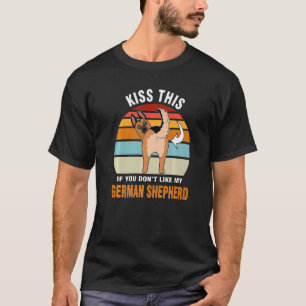 Kiss This If You Don't My German Shepherd Dog Pupp T-Shirt