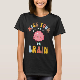 Kiss you Brain T-Shirt