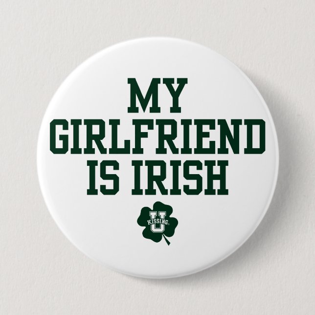 KissingU.com - MY GIRLFRIEND IS IRISH 3 Inch Round Button (Front)