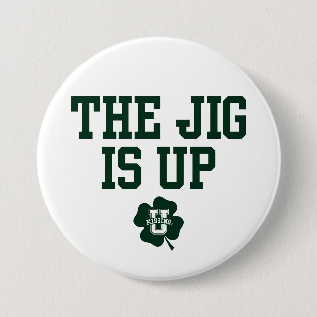 KissingU.com - THE JIG IS UP 3 Inch Round Button (Front)