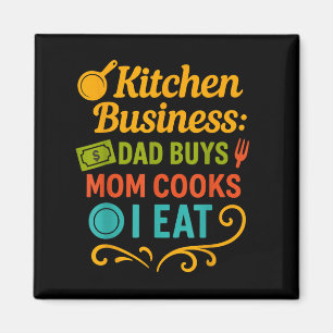 Kitchen Business Dad Buys Mom Cooks I Eat Iconic T Magnet