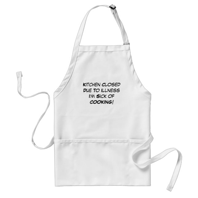 Kitchen Closed Due To Illness I'm Sick of COOKING! Standard Apron (Front)