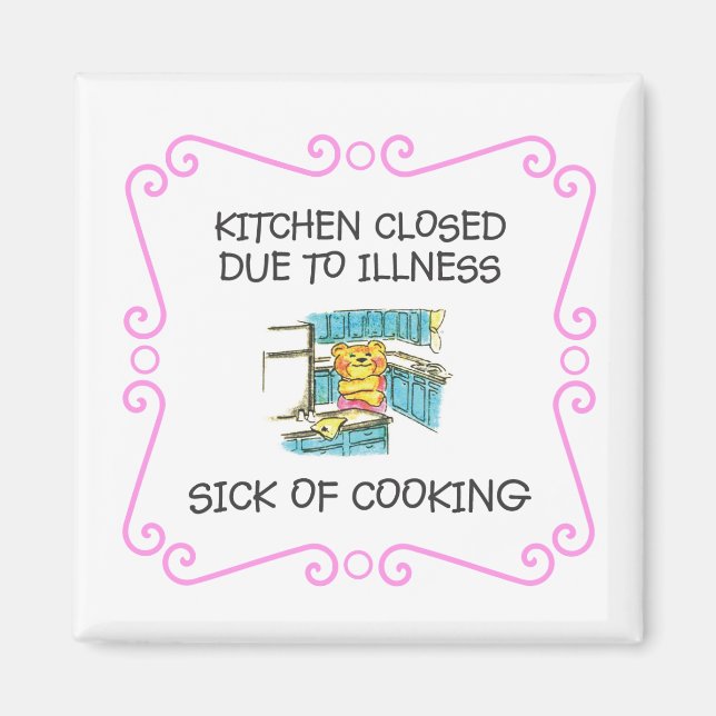 Kitchen Closed Due to Sick of Cooking Magnet (Front)