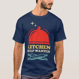 kitchen help wanted funny restaurant chef  498  T-Shirt