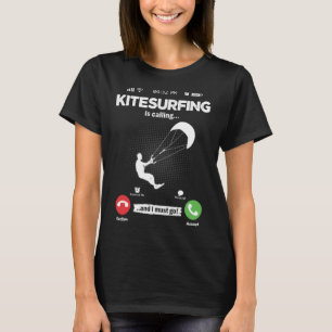 Kite Surfing Is Calling I Must Go Surfing Hobby Ki T-Shirt