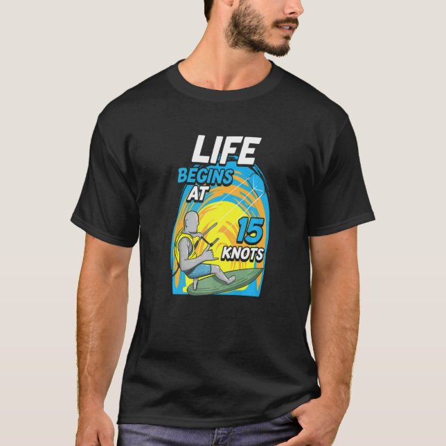 Kiteboarder Life Begins At 15 Knots  Kiteboarding T-Shirt (Front)