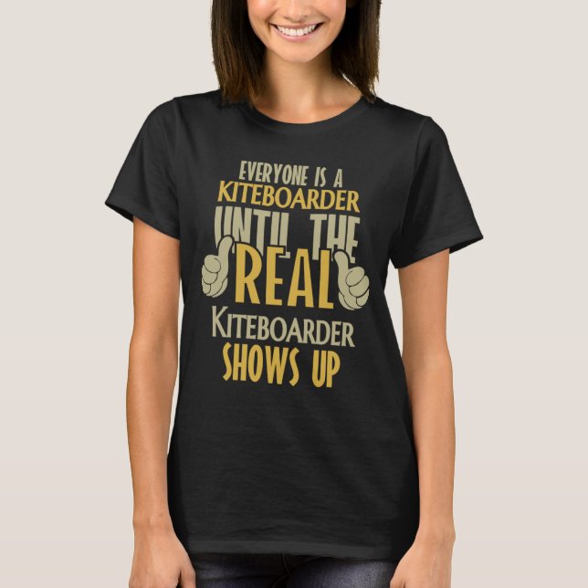 Kiteboarder Until The Real One Shows Up T-Shirt (Front)