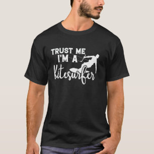 Kiteboarding Lover - Trust me I'm a Kitesurfer T-Shirt