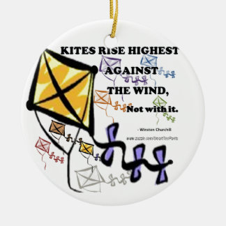 Kites Fly Highest Against The Wind - Not With It Ceramic Ornament