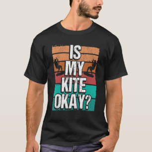 Kitesurfer Funny Is my Kite okay Humor Kiteboarder T-Shirt