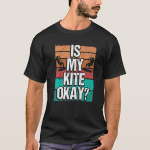 Kitesurfer Funny Is my Kite okay Humor Kiteboarder T-Shirt
