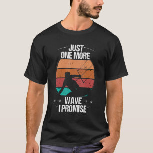 Kitesurfer Just one more Wave I promise Kiteboarde T-Shirt