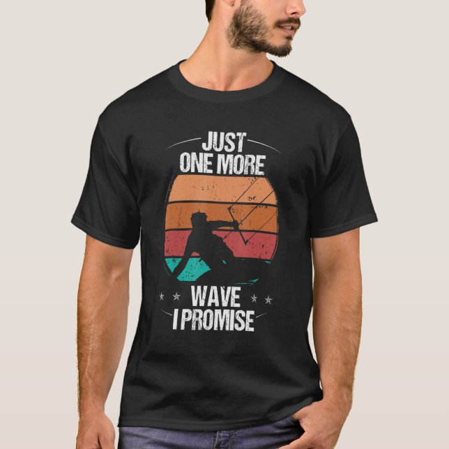 Kitesurfer Just one more Wave I promise Kiteboarde T-Shirt (Front)