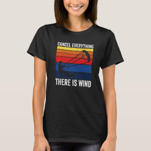 Kitesurfing Cancel Everything There Is Wind Kitebo T-Shirt