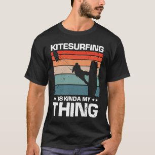Kitesurfing is kinda my thing Kiteboarding Kite Ki T-Shirt