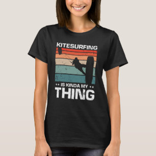 Kitesurfing is kinda my thing Kiteboarding Kite Ki T-Shirt