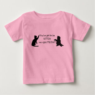 Kitten Cat Funny Quote Baby T-Shirt