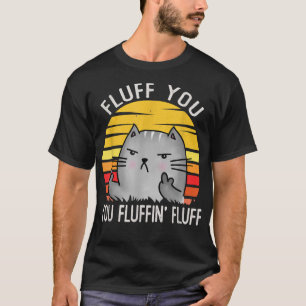 Kitten Fluff You You Fluffin Fluff You Cat Vintage T-Shirt