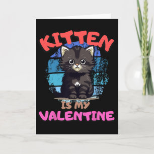 Kitten Is My Valentine Funny Quote Design Cat Love Card