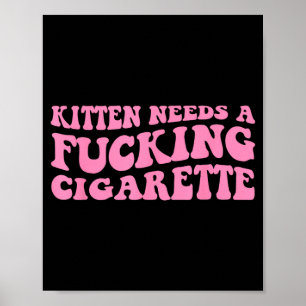 Kitten Needs A Cigarette Funny Cat Joke Cat Meme Poster