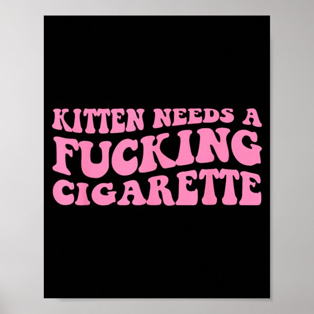 Kitten Needs A Cigarette Funny Cat Joke Cat Meme Poster (Front)