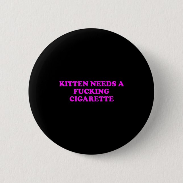 Kitten Needs A Foring Cigarette Funny Cat Meme Wom 2 Inch Round Button (Front)