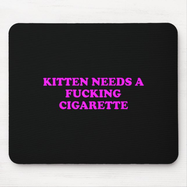 Kitten Needs A Foring Cigarette Funny Cat Meme Wom Mouse Pad (Front)