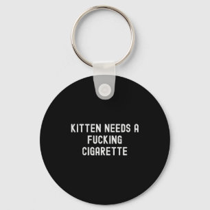 Kitten Needs A Foring Cigarette  Keychain
