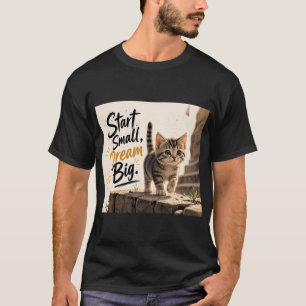 Kitten Walking Start Small Dream Big Cat Art T-Shirt