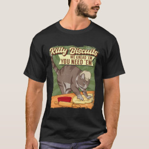 Kitty Biscuits We Knead Em You Need Em Cat Lover B T-Shirt