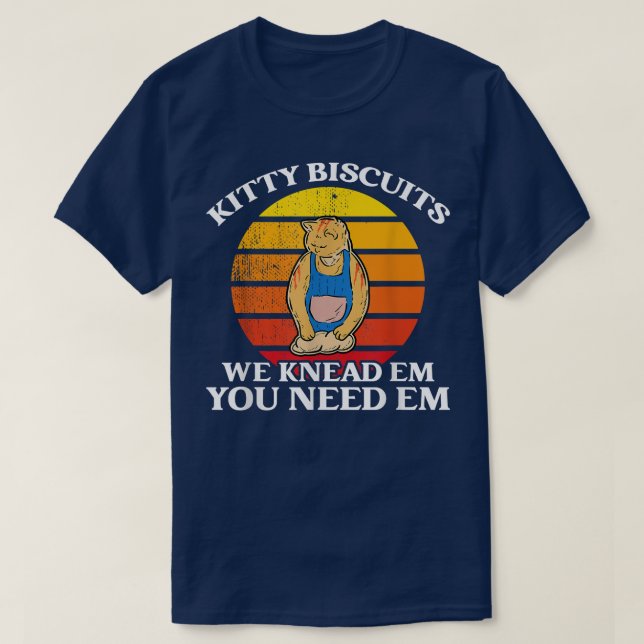 Kitty Biscuits We Knead Em You Need Em Funny Cat B T-Shirt (Design Front)