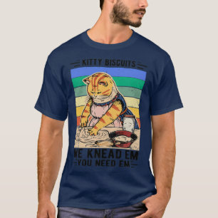 Kitty Biscuits We Knead Em You Need Em Funny Gift  T-Shirt
