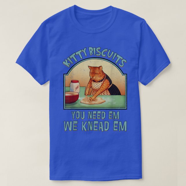 Kitty Biscuits We Kneas Em You Need Em Cat Baking  T-Shirt (Design Front)