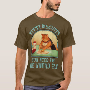 Kitty Biscuits We Kneas Em You Need Em Cat Baking T-Shirt