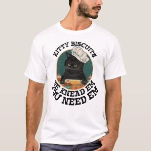 Kitty Biscuits You Need Em We Knead Em Baker Gift T-Shirt