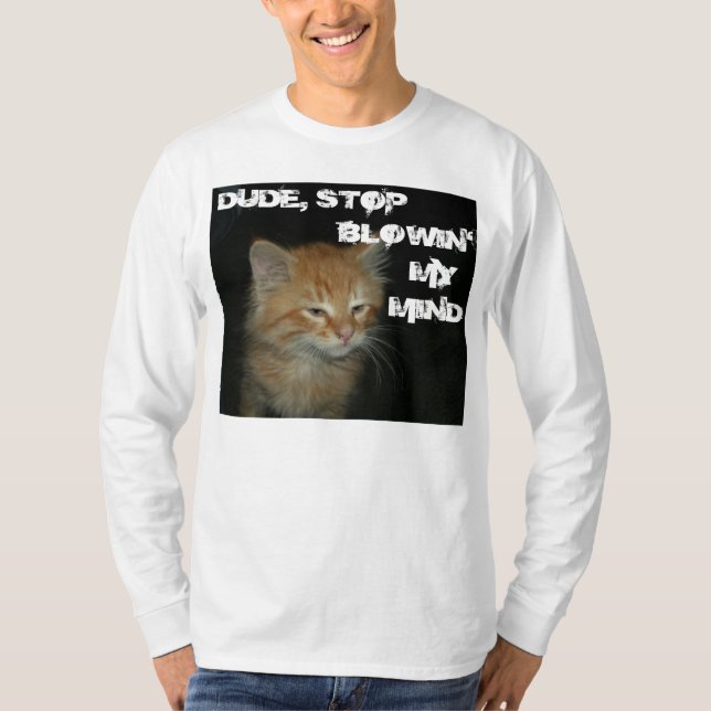 Kitty "DUDE STOP BLOWIN' MY MIND" Mens Tee (Front)