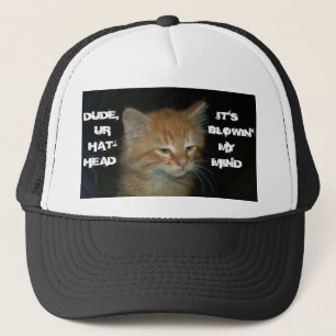 Kitty "DUDE UR HAT-HEAD IT'S BLOWIN' MY MIND" Hat