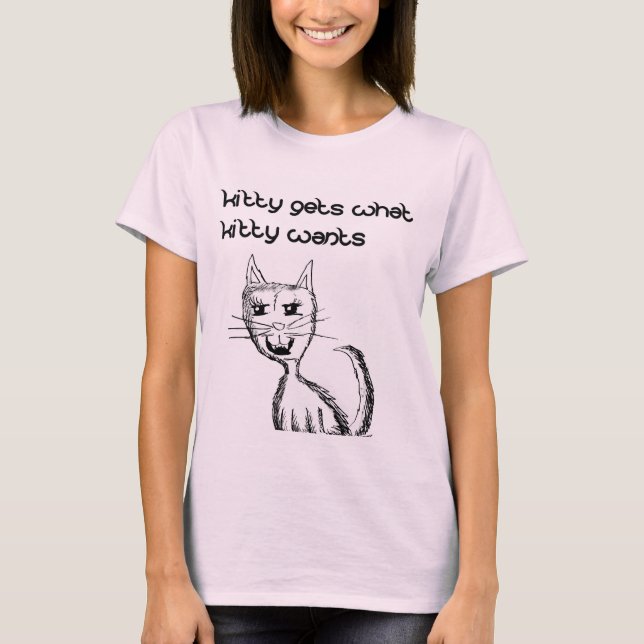 Kitty gets what Kitty Wants Shirt (Front)