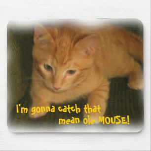 Kitty 'Gonna catch that mean ole MOUSE' Mousepad