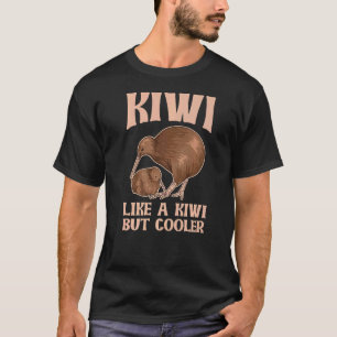 Kiwi  Like A Kiwi But Cooler For A Kiwi Birder T-Shirt