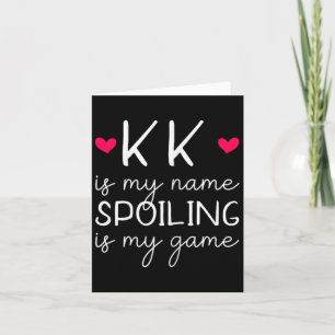 Kk Is My Name Spoiling Is My Game Funny Card