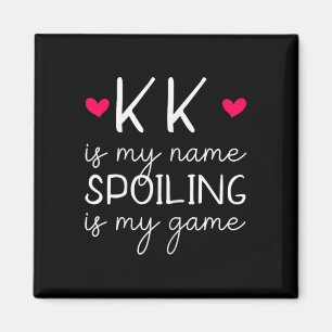 Kk Is My Name Spoiling Is My Game Funny Magnet
