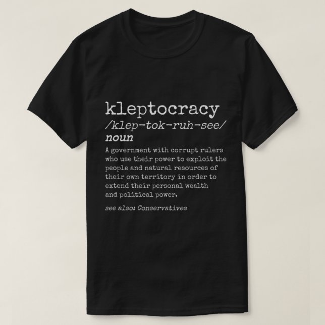 Kleptocracy Political Conservative Uk Corruption A T-Shirt (Design Front)