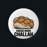 Knead More Challah Jewish Jew Baking 1 Inch Round Button<br><div class="desc">Challah Bread Pun,  Kneading Dough Humour,  Jewish Baking Meme,  Hanukkah Funny,  Bread Lover Gift,  Festive Judaism,  Hanukkah 2025,  Bakery Humour,  Challah Obsession,  Dough Joke</div>