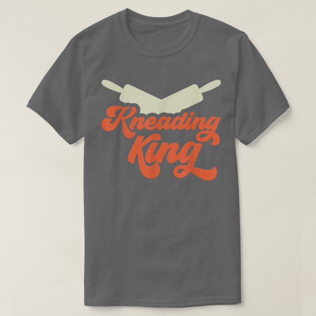 Kneading King Bread Dough Baker Baking  T-Shirt (Design Front)