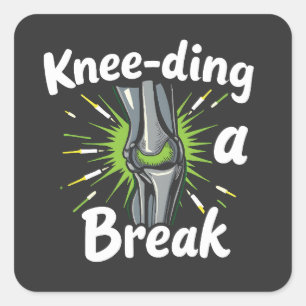 Knee-ding A Break Funny Knee Replacement   Square Sticker
