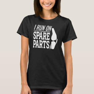 Knee Replacement Arthroplasty I Run On Spare Parts T-Shirt