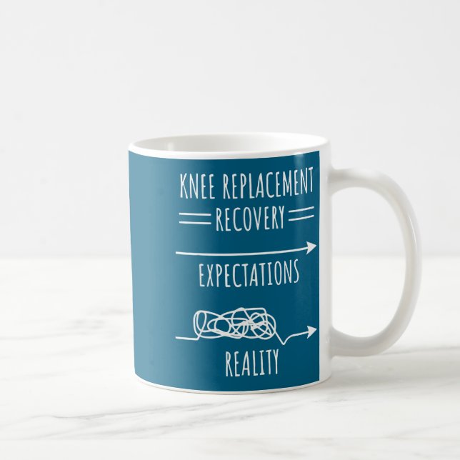 Knee Replacement Recovery Expectations Reality Sur Coffee Mug (Right)